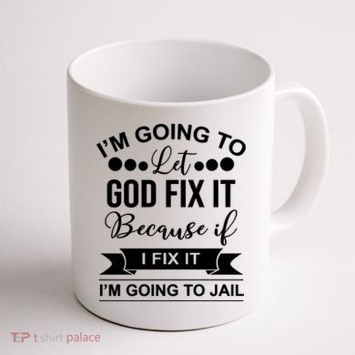 I'm Going To Let God Fix It Because If I Fix It I'm Going To Coffee Mug back