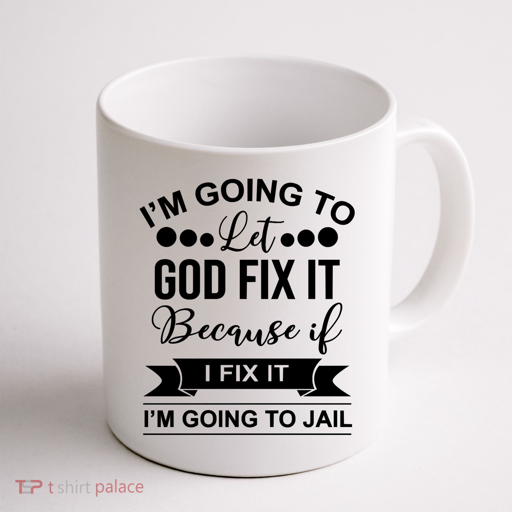 I'm Going To Let God Fix It Because If I Fix It I'm Going To Coffee Mug