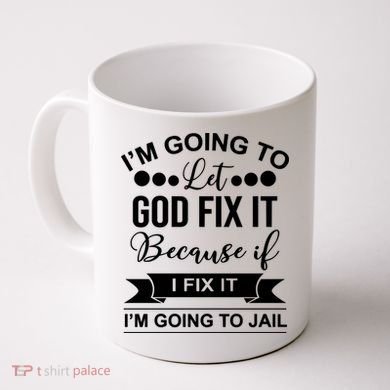 I'm Going To Let God Fix It Because If I Fix It I'm Going To Coffee Mug