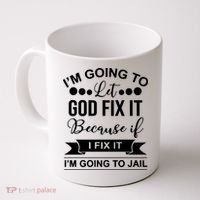 I'm Going To Let God Fix It Because If I Fix It I'm Going To Coffee Mug thumb 0