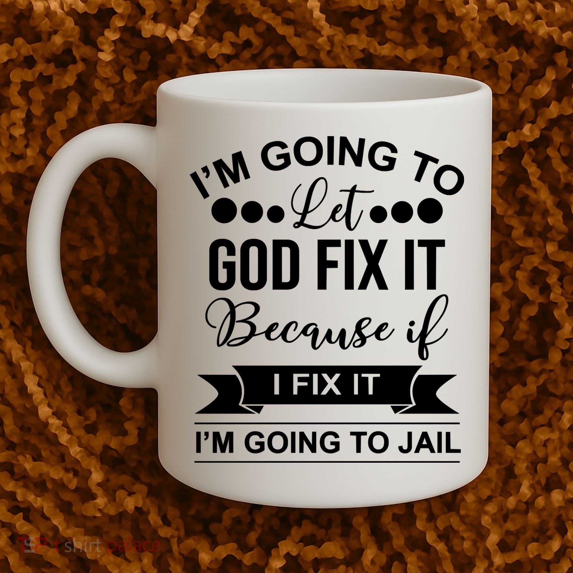I'm Going To Let God Fix It Because If I Fix It I'm Going To Coffee Mug