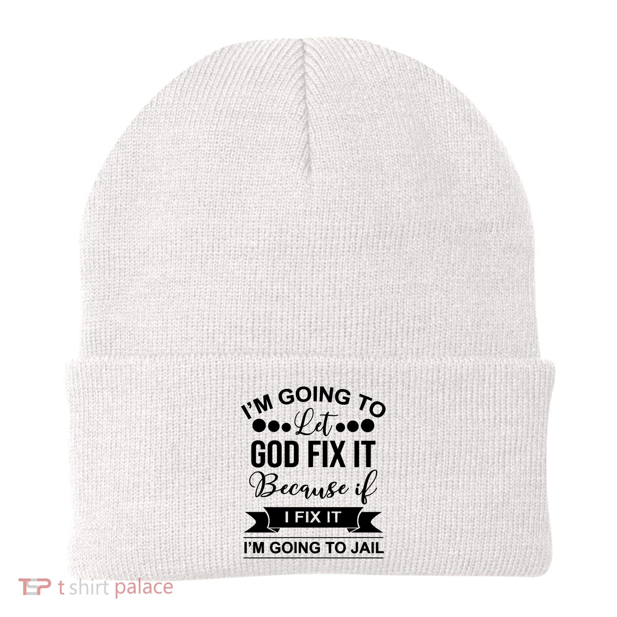 I'm Going To Let God Fix It Because If I Fix It I'm Going To Beanie
