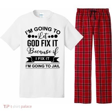 I'm Going To Let God Fix It Because If I Fix It I'm Going To Pajama Set