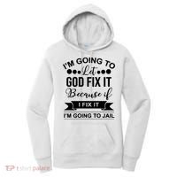 I'm Going To Let God Fix It Because If I Fix It I'm Going To Women's Hoodie thumb 0