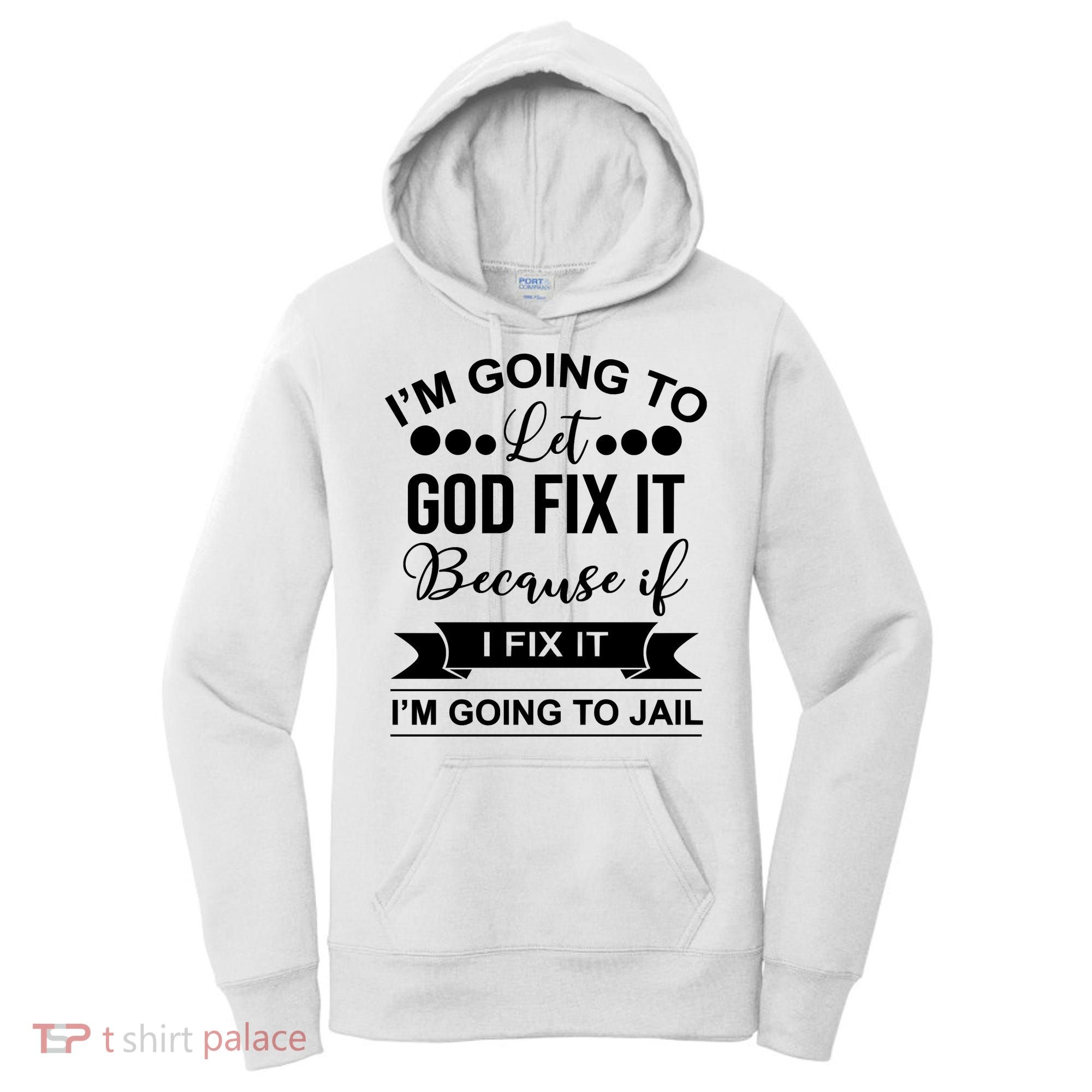 I'm Going To Let God Fix It Because If I Fix It I'm Going To Women's Hoodie
