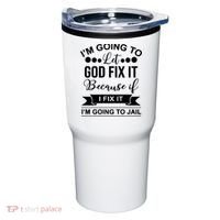 I'm Going To Let God Fix It Because If I Fix It I'm Going To Tumbler thumb 0