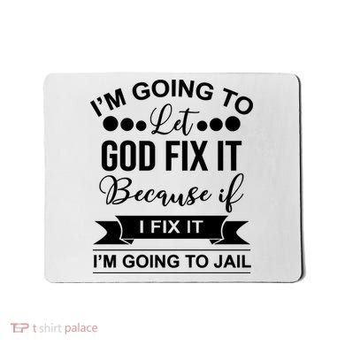 I'm Going To Let God Fix It Because If I Fix It I'm Going To Mousepad