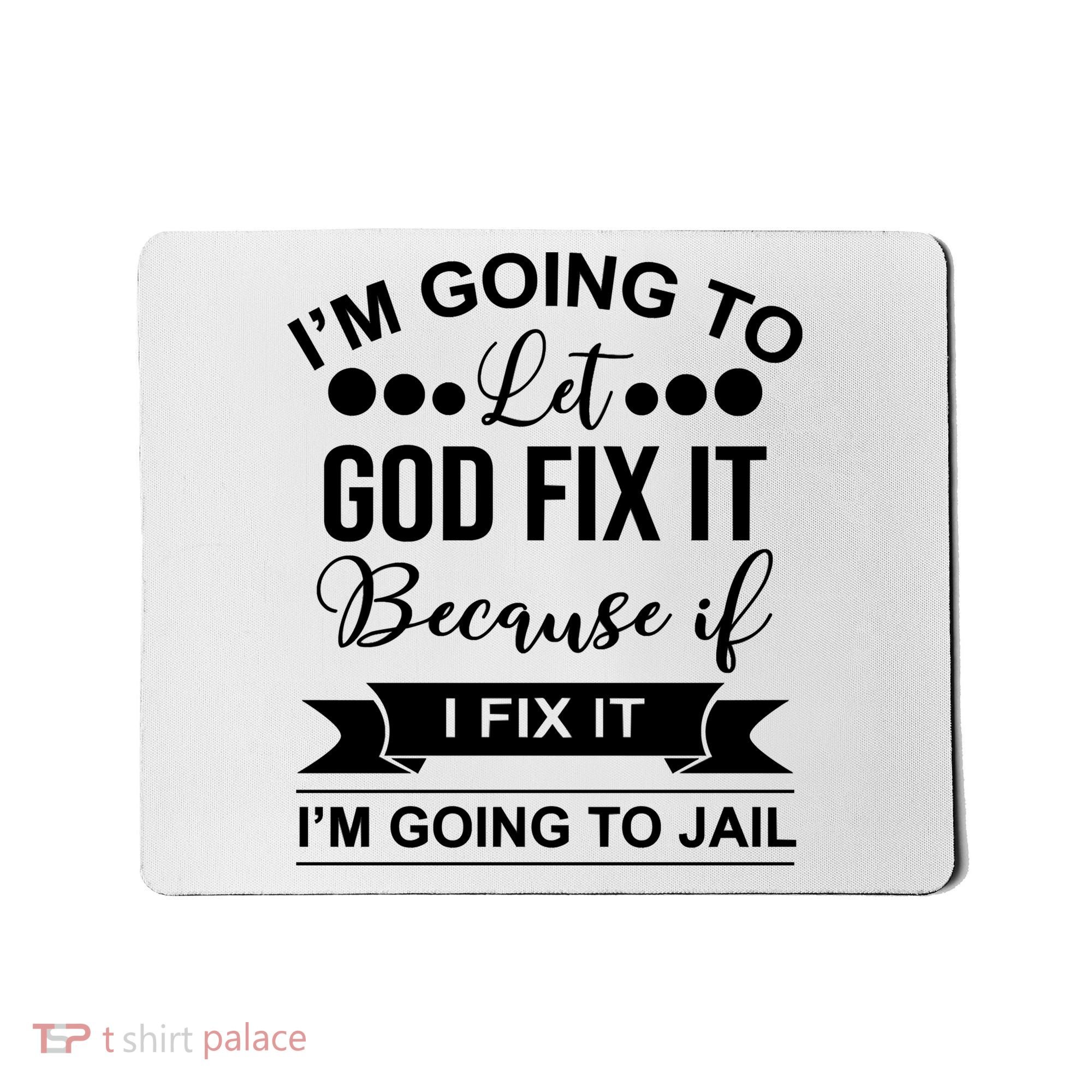 I'm Going To Let God Fix It Because If I Fix It I'm Going To Mousepad