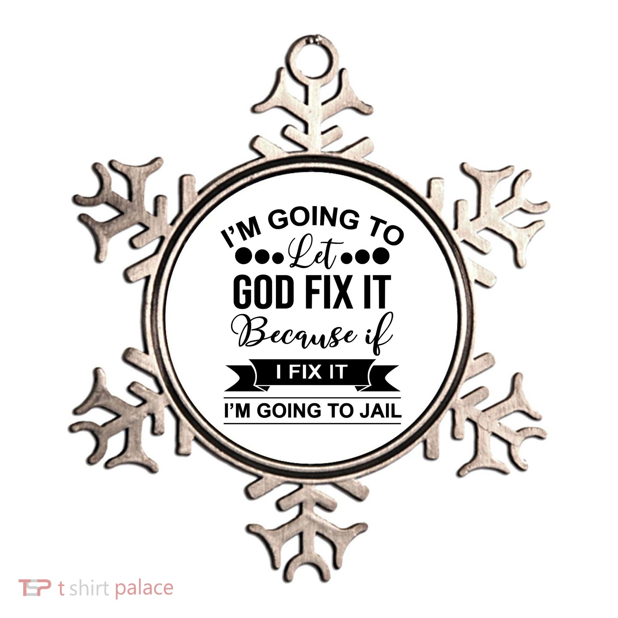 I'm Going To Let God Fix It Because If I Fix It I'm Going To Ornament