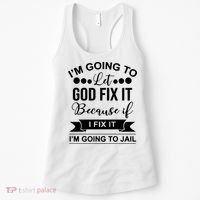 I'm Going To Let God Fix It Because If I Fix It I'm Going To Women's Tank Top thumb 0