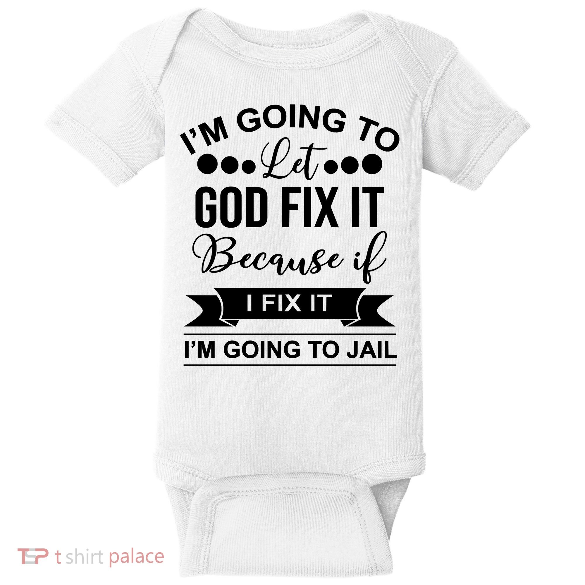 I'm Going To Let God Fix It Because If I Fix It I'm Going To Baby Bodysuit