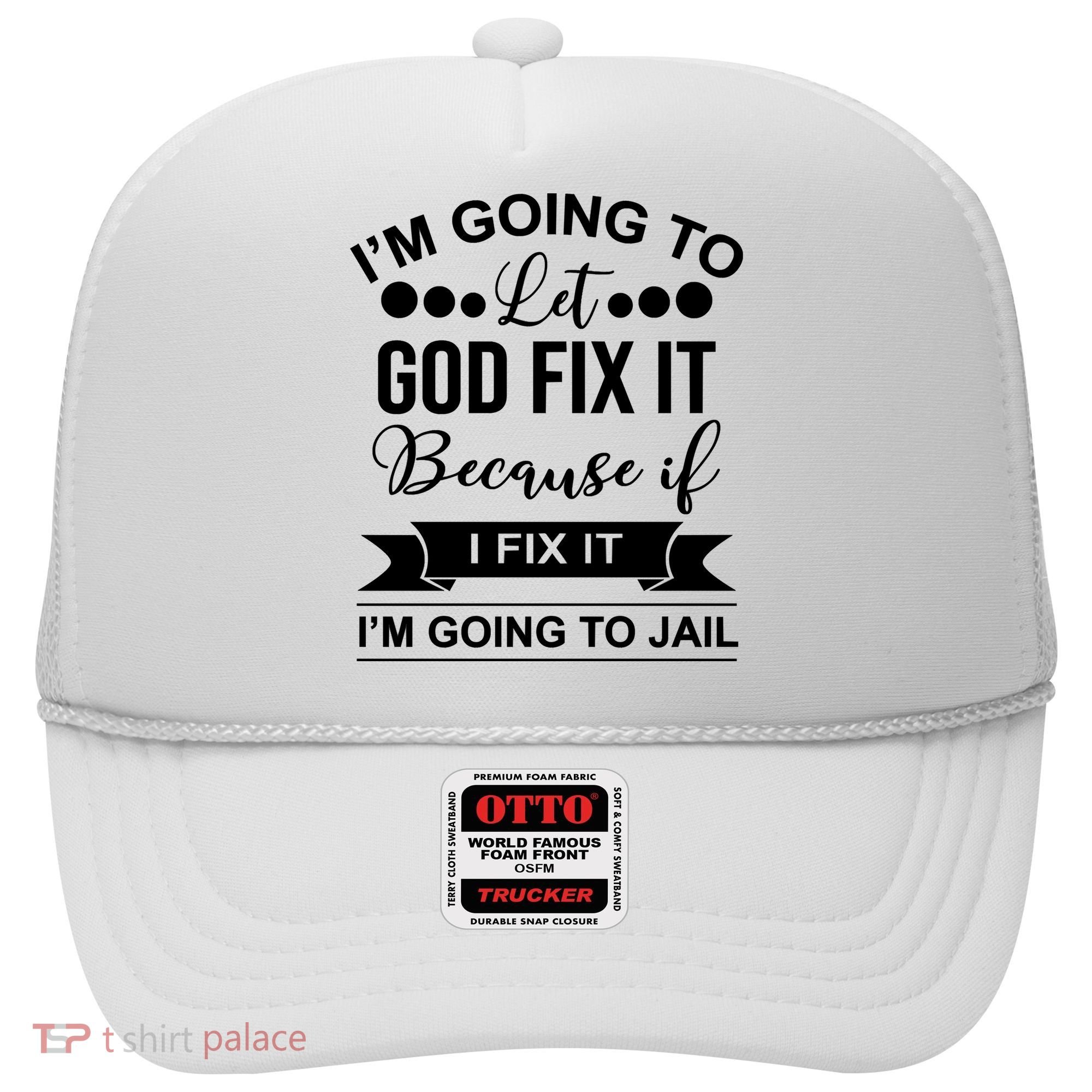 I'm Going To Let God Fix It Because If I Fix It I'm Going To Hat