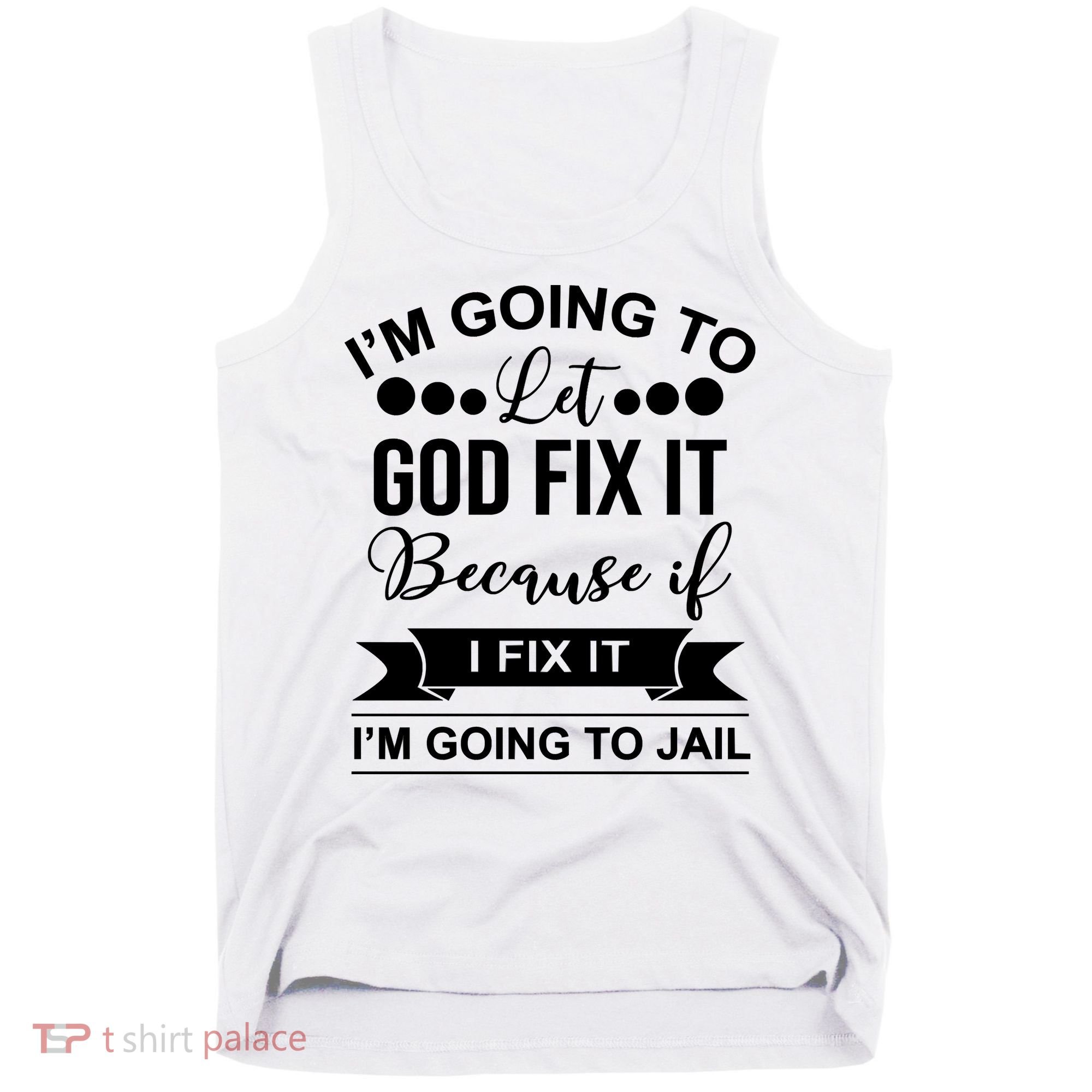 I'm Going To Let God Fix It Because If I Fix It I'm Going To Tank Top