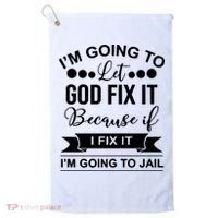 I'm Going To Let God Fix It Because If I Fix It I'm Going To Golf Towel thumb 0