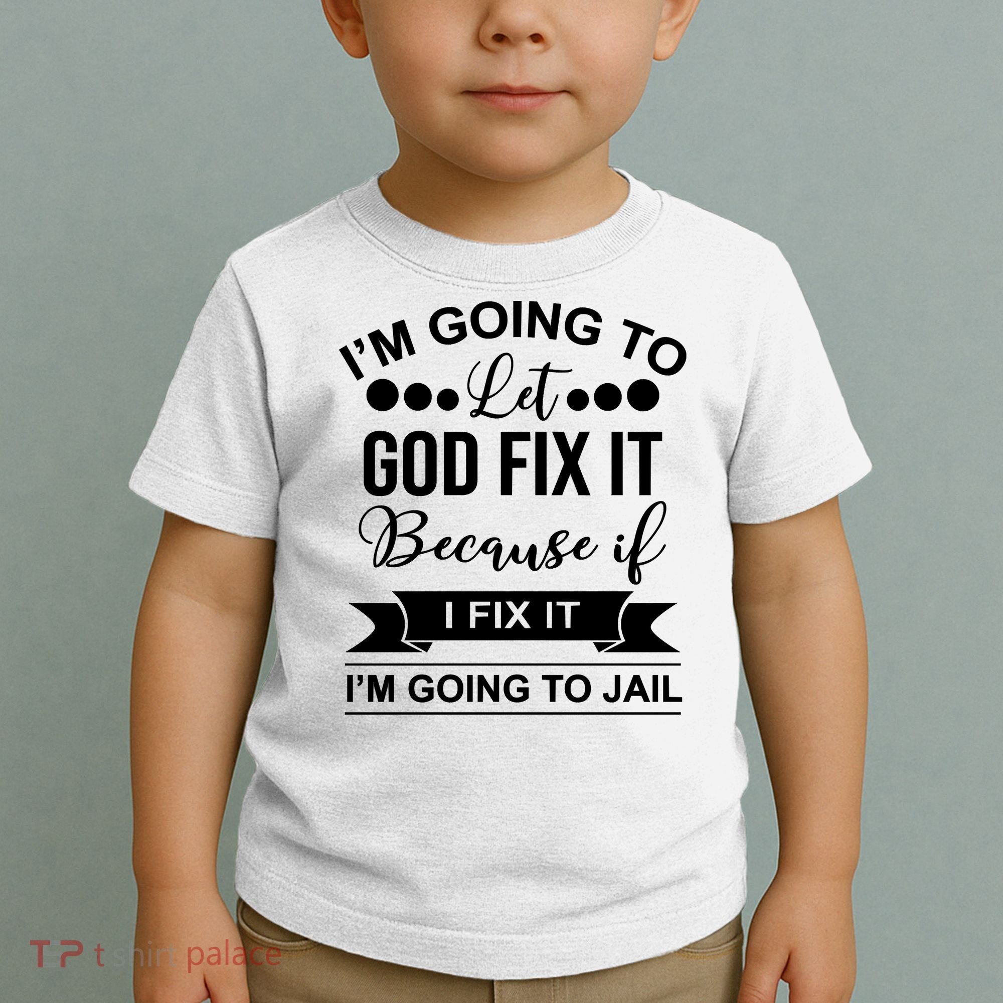 I'm Going To Let God Fix It Because If I Fix It I'm Going To Toddler T-Shirt