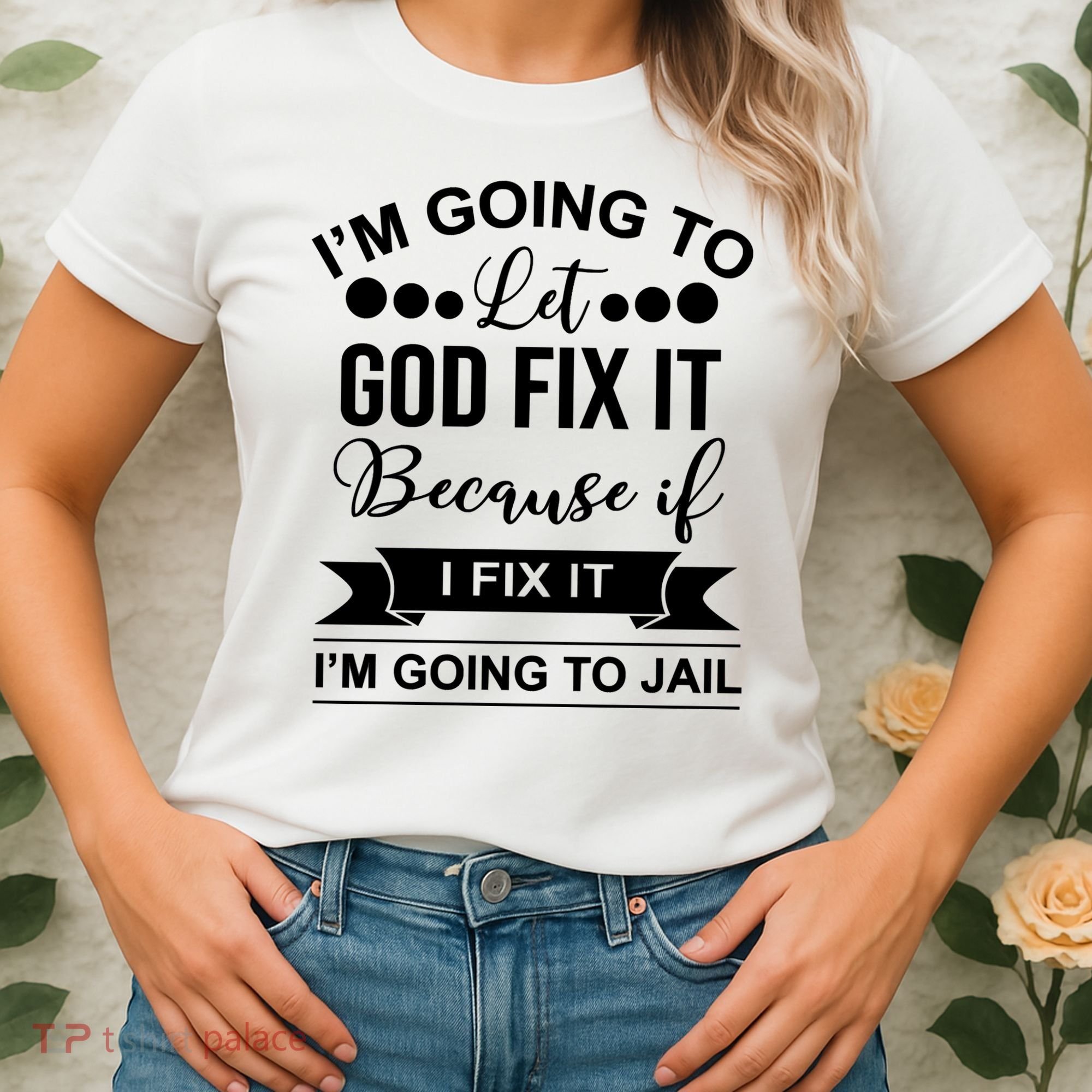 I'm Going To Let God Fix It Because If I Fix It I'm Going To Women's T-Shirt