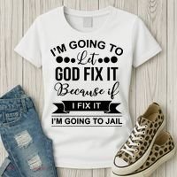 I'm Going To Let God Fix It Because If I Fix It I'm Going To Women's T-Shirt thumb 3