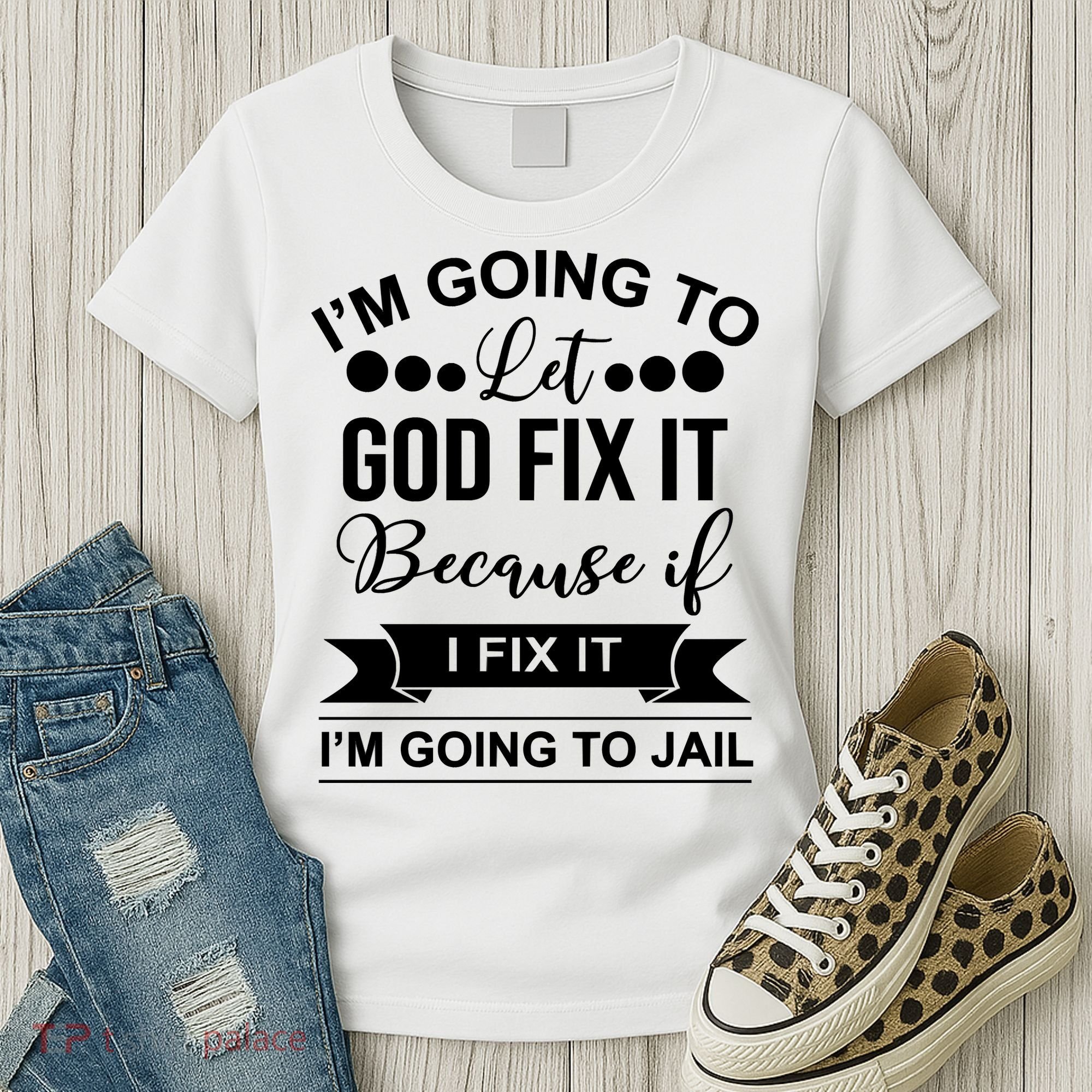 I'm Going To Let God Fix It Because If I Fix It I'm Going To Women's T-Shirt