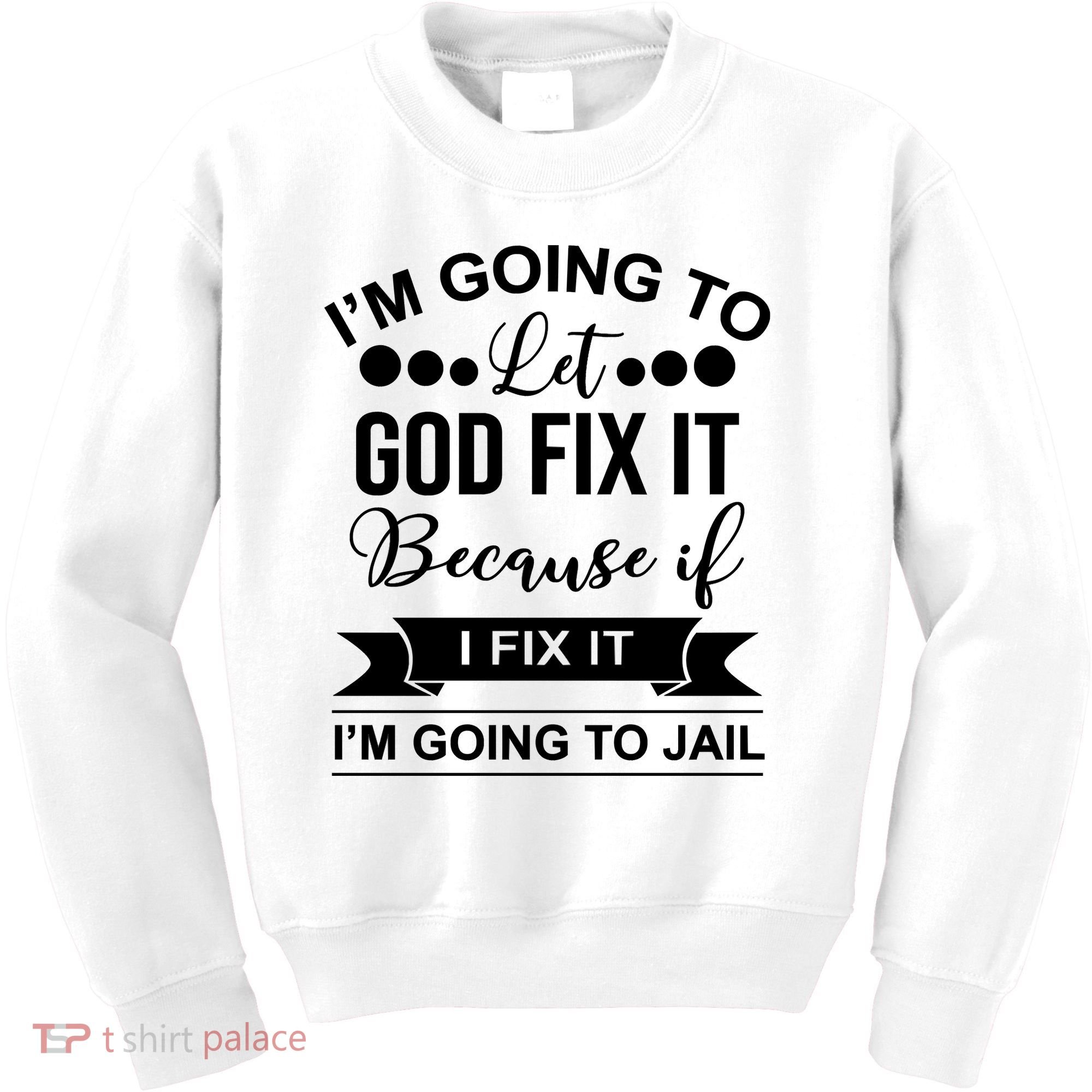 I'm Going To Let God Fix It Because If I Fix It I'm Going To Kids Sweatshirt