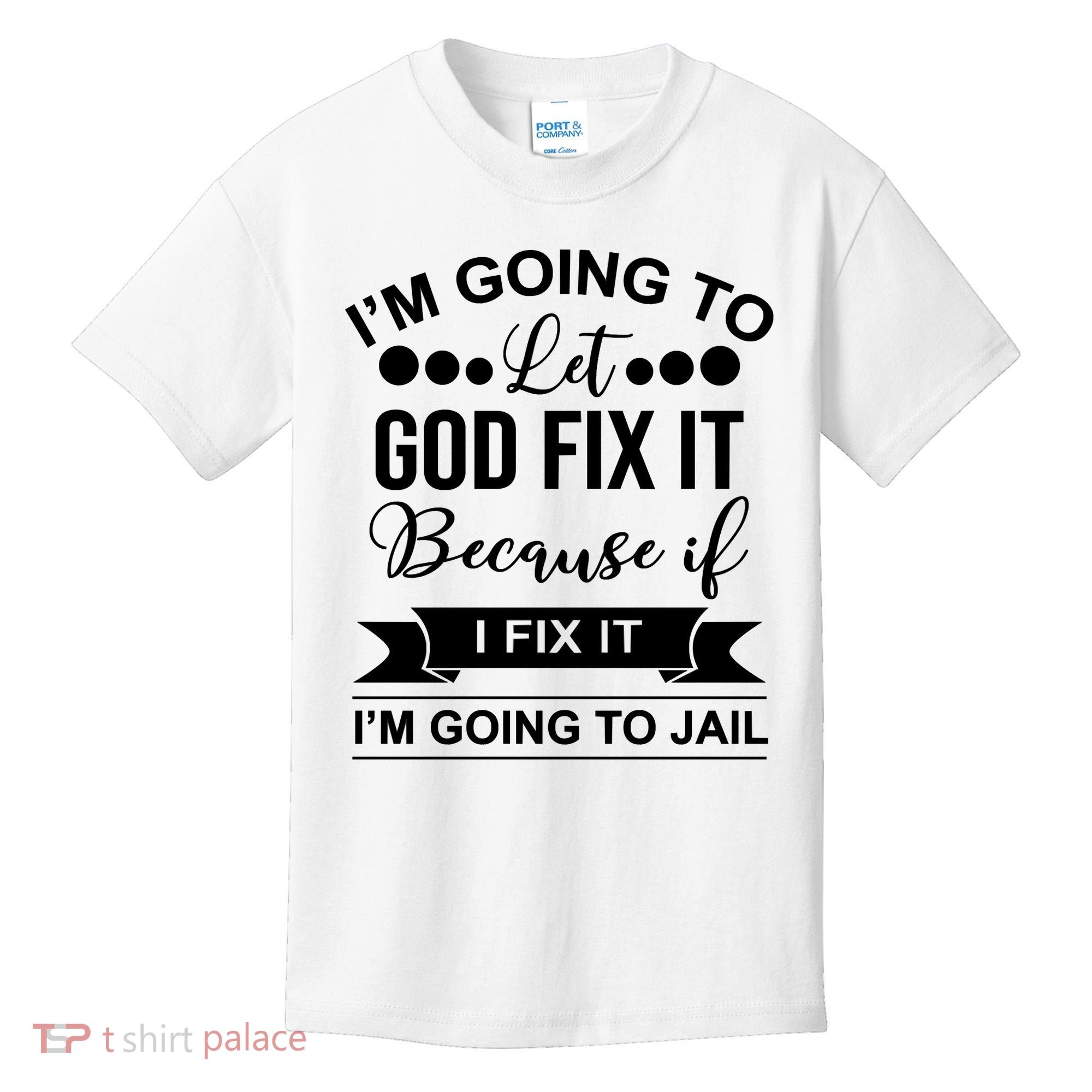 I'm Going To Let God Fix It Because If I Fix It I'm Going To Kids T-Shirt