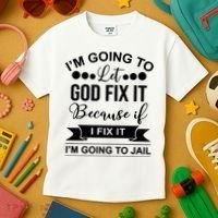 I'm Going To Let God Fix It Because If I Fix It I'm Going To Kids T-Shirt thumb 3