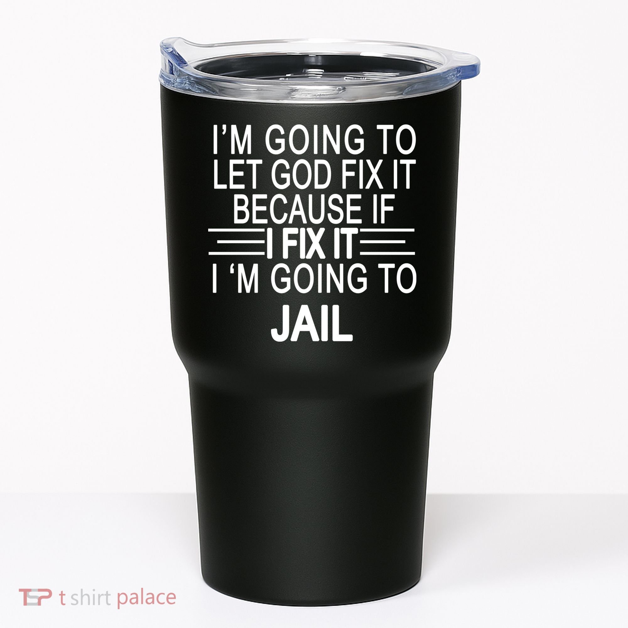 I'm Going To Let God Fix It Funny Quote Tumbler