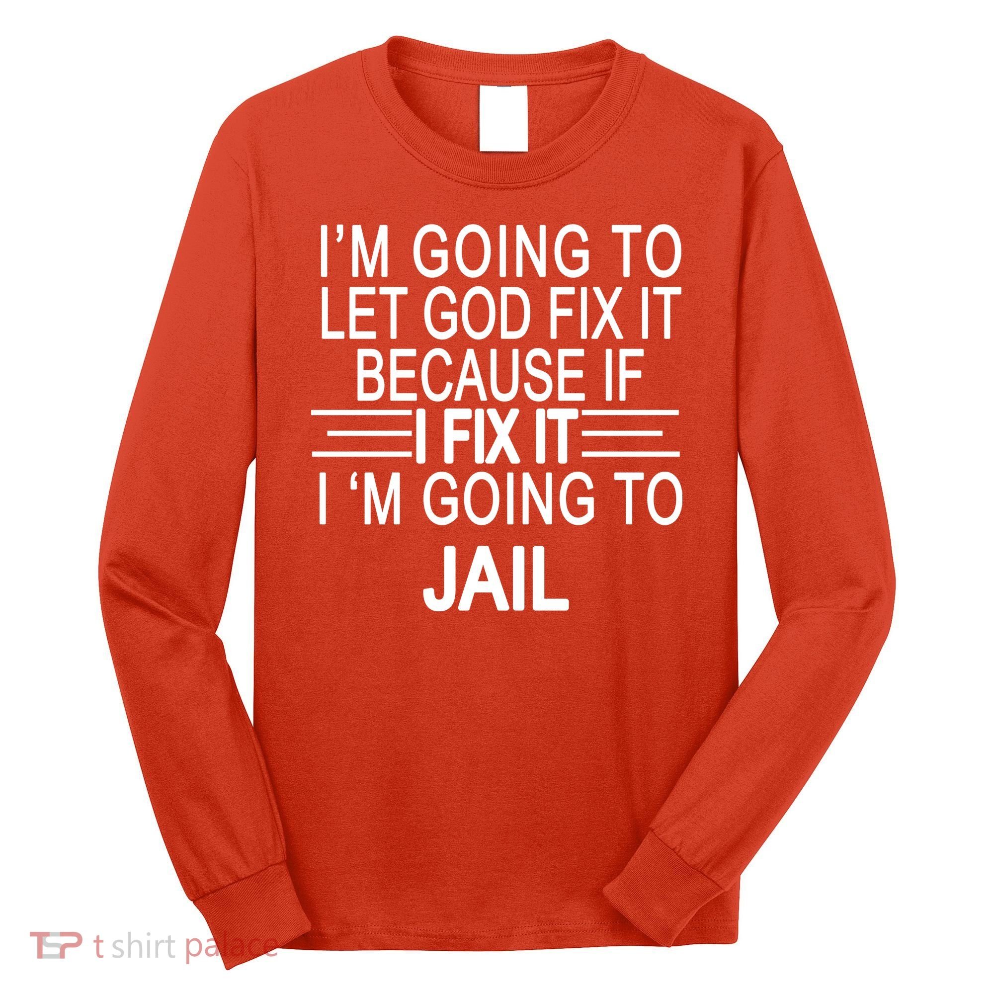 I'm Going To Let God Fix It Funny Quote Long Sleeve Shirt