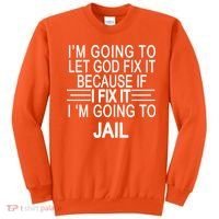 I'm Going To Let God Fix It Funny Quote Sweatshirt thumb 0