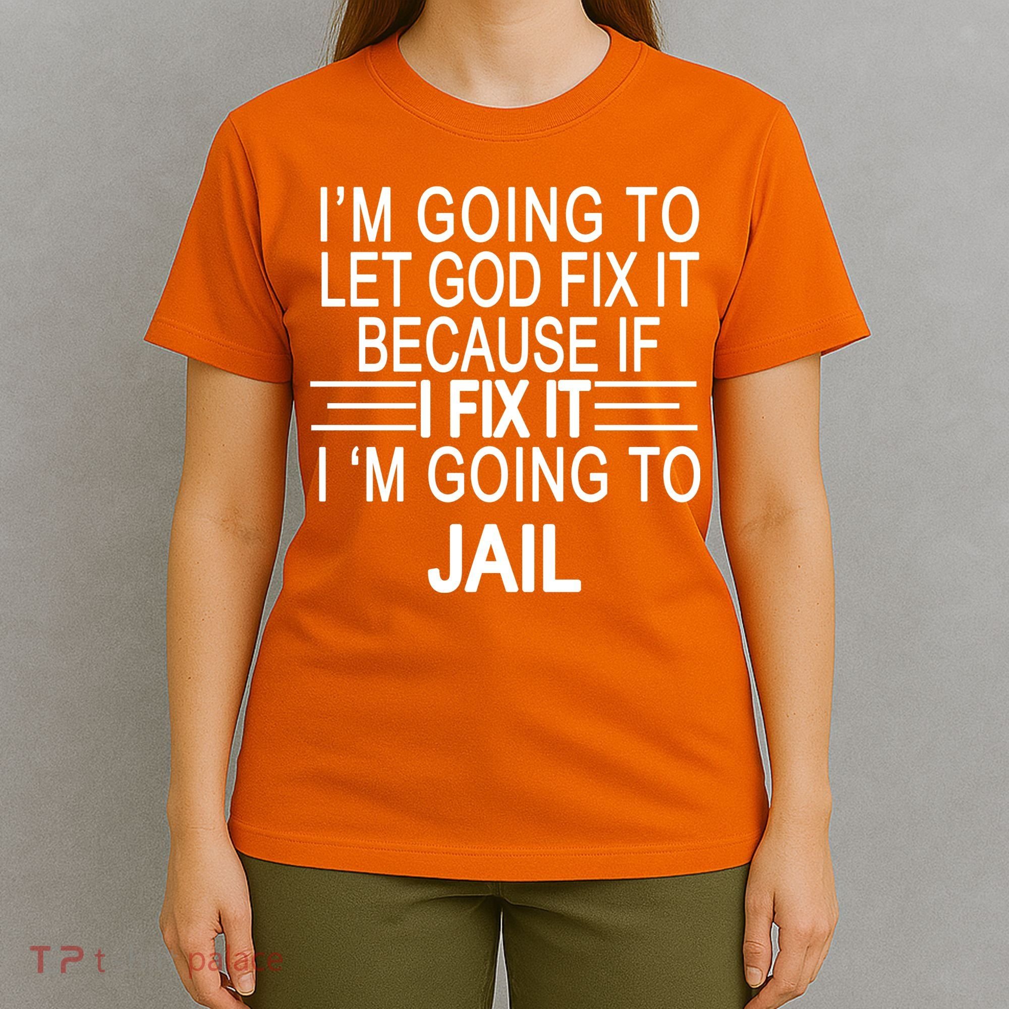 I'm Going To Let God Fix It Funny Quote T-Shirt