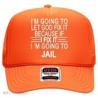 I'm Going To Let God Fix It Funny Quote Hat thumb 0