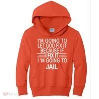 I'm Going To Let God Fix It Funny Quote Kids Hoodie thumb 0
