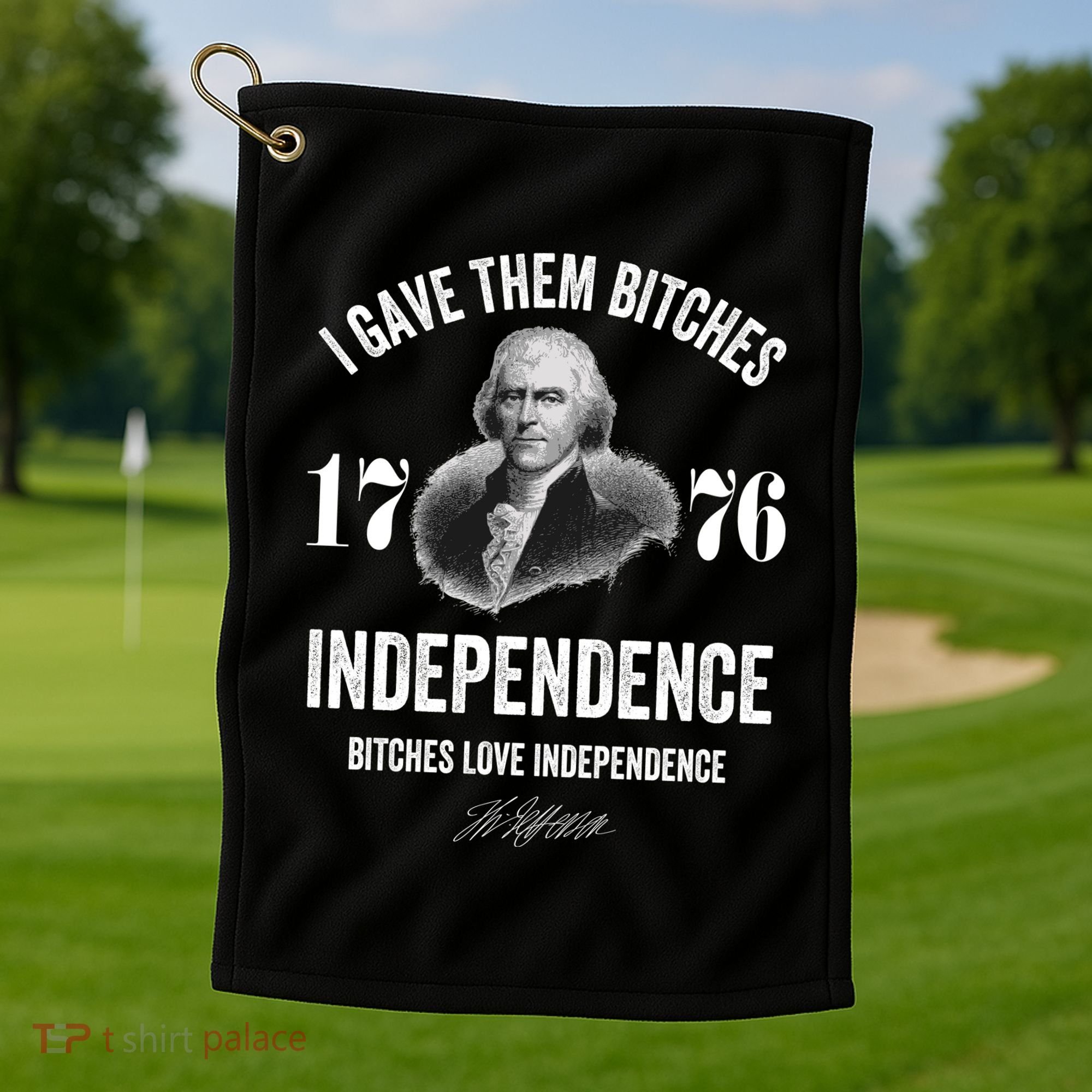 I Gave Them Bitches 1776 Independence Funny Bitches Love Independence Golf Towel