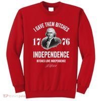 I Gave Them Bitches 1776 Independence Funny Bitches Love Independence Sweatshirt thumb 0