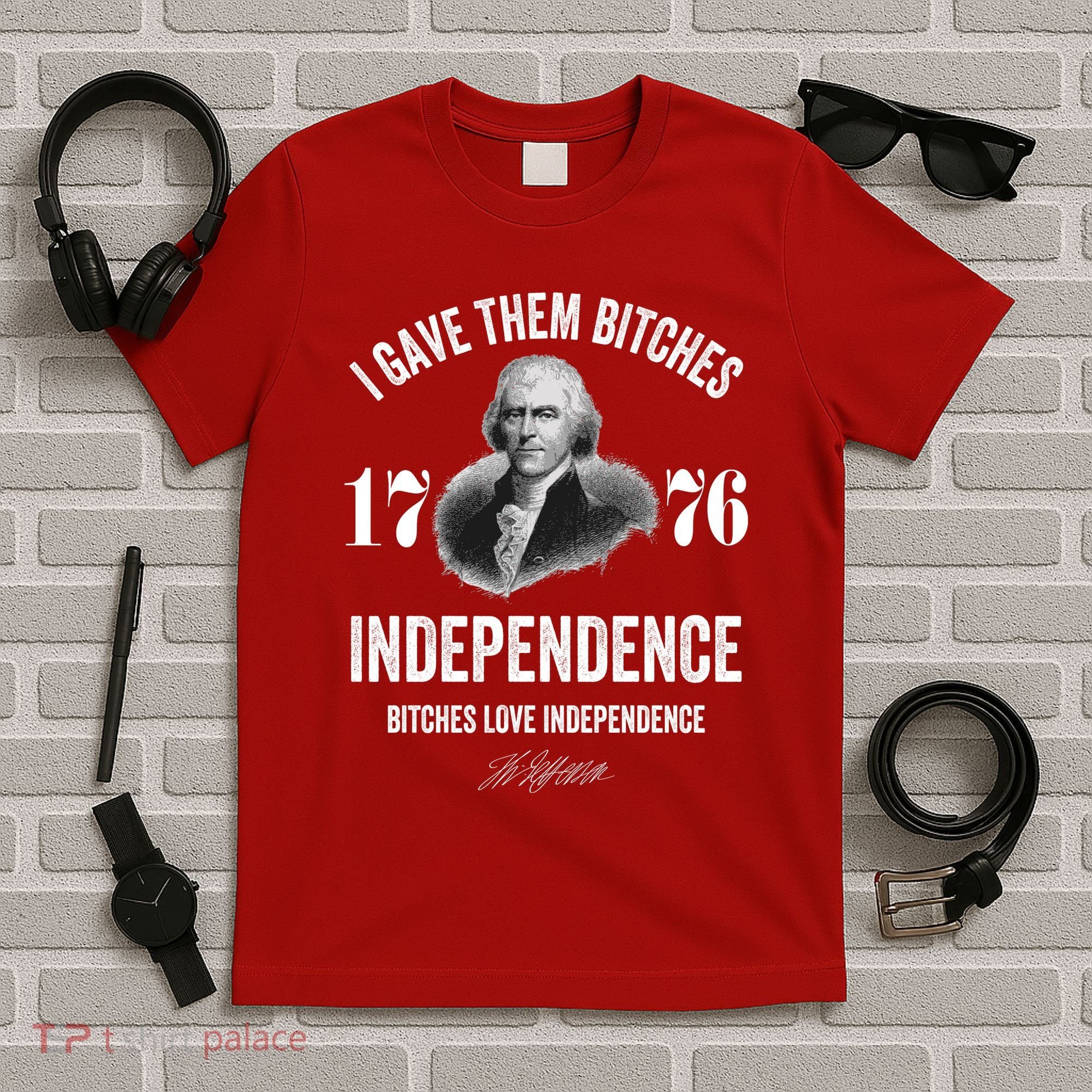 I Gave Them Bitches 1776 Independence Funny Bitches Love Independence T-Shirt