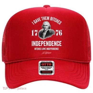 I Gave Them Bitches 1776 Independence Funny Bitches Love Independence Hat