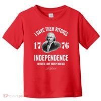 I Gave Them Bitches 1776 Independence Funny Bitches Love Independence Toddler T-Shirt thumb 0