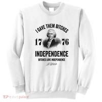 I Gave Them Bitches 1776 Independence Funny Bitches Love Independence Sweatshirt thumb 0