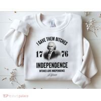 I Gave Them Bitches 1776 Independence Funny Bitches Love Independence Sweatshirt thumb 2