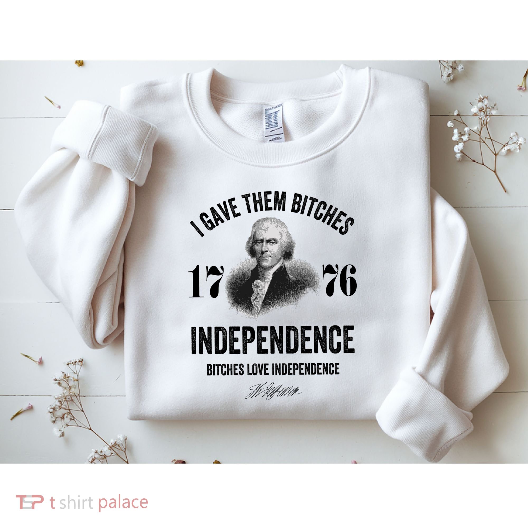 I Gave Them Bitches 1776 Independence Funny Bitches Love Independence Sweatshirt