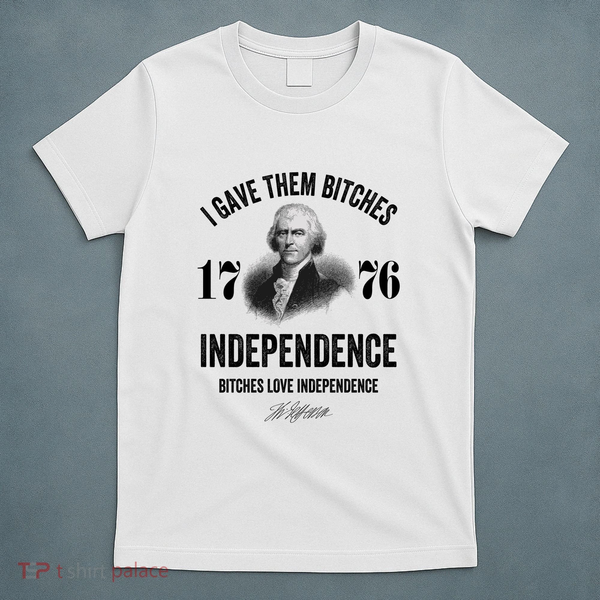 I Gave Them Bitches 1776 Independence Funny Bitches Love Independence T-Shirt