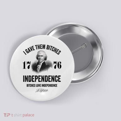 I Gave Them Bitches 1776 Independence Funny Bitches Love Independence Button