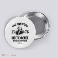 I Gave Them Bitches 1776 Independence Funny Bitches Love Independence Button thumb 0