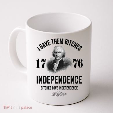 I Gave Them Bitches 1776 Independence Funny Bitches Love Independence Coffee Mug