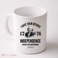 I Gave Them Bitches 1776 Independence Funny Bitches Love Independence Coffee Mug thumb 0
