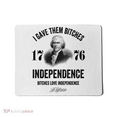 I Gave Them Bitches 1776 Independence Funny Bitches Love Independence Mousepad