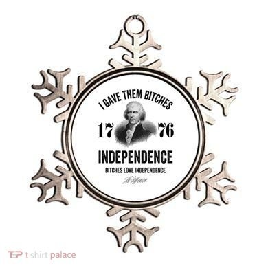 I Gave Them Bitches 1776 Independence Funny Bitches Love Independence Ornament