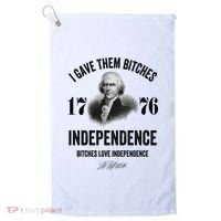 I Gave Them Bitches 1776 Independence Funny Bitches Love Independence Golf Towel thumb 0