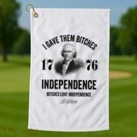 I Gave Them Bitches 1776 Independence Funny Bitches Love Independence Golf Towel thumb 1