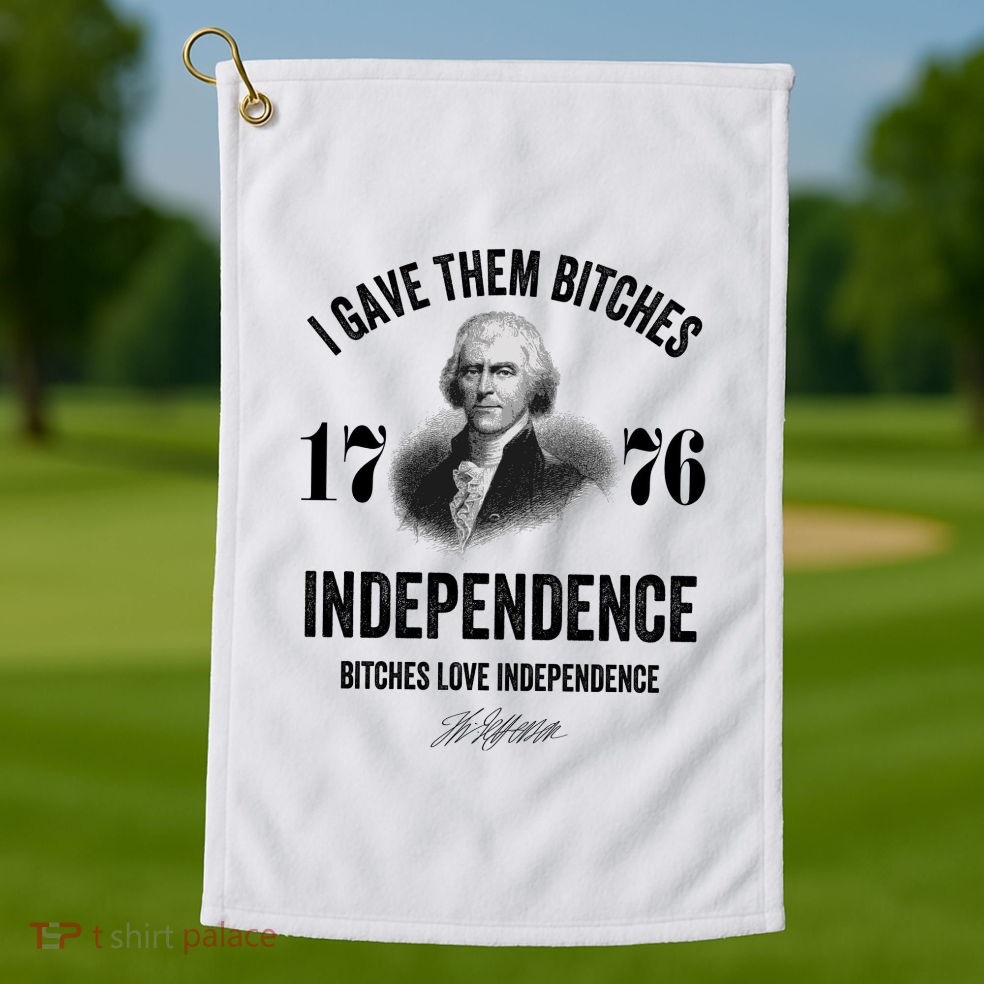 I Gave Them Bitches 1776 Independence Funny Bitches Love Independence Golf Towel