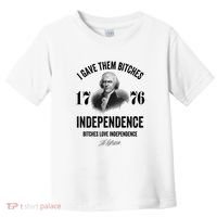 I Gave Them Bitches 1776 Independence Funny Bitches Love Independence Toddler T-Shirt thumb 0